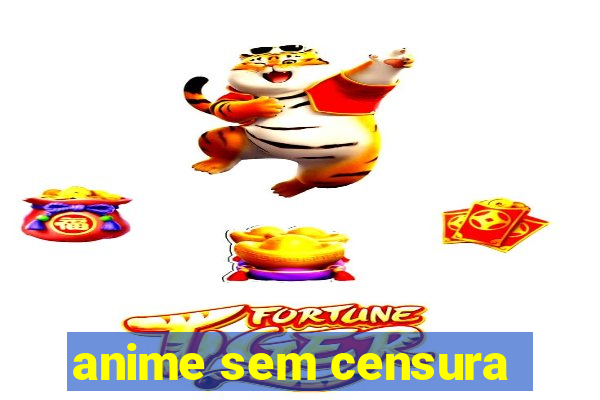 anime sem censura